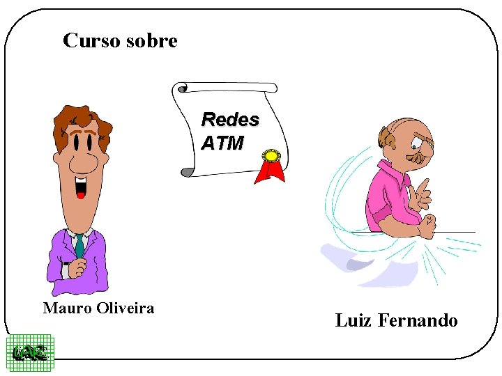 Curso sobre Redes ATM Mauro Oliveira Luiz Fernando 