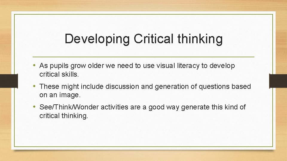 Developing Critical thinking • As pupils grow older we need to use visual literacy