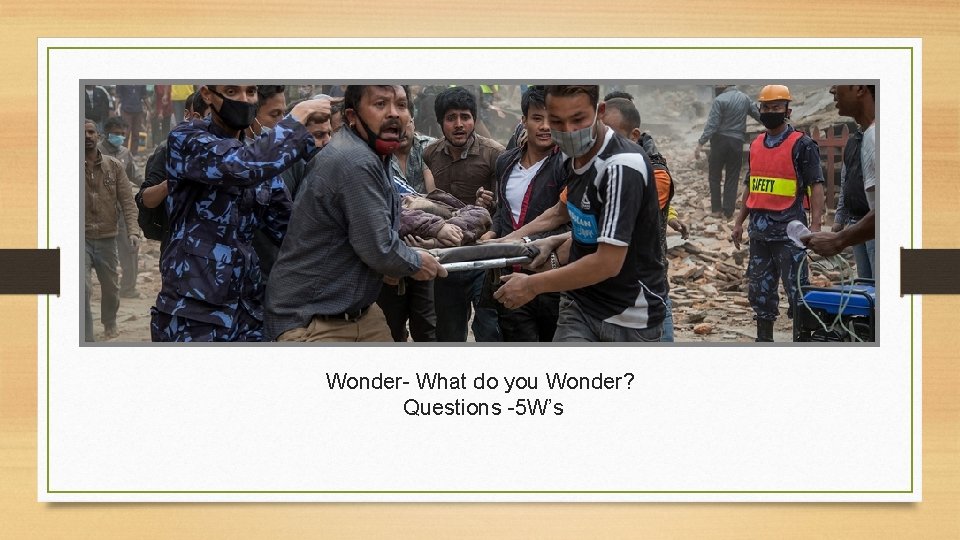 Wonder- What do you Wonder? Questions -5 W’s 