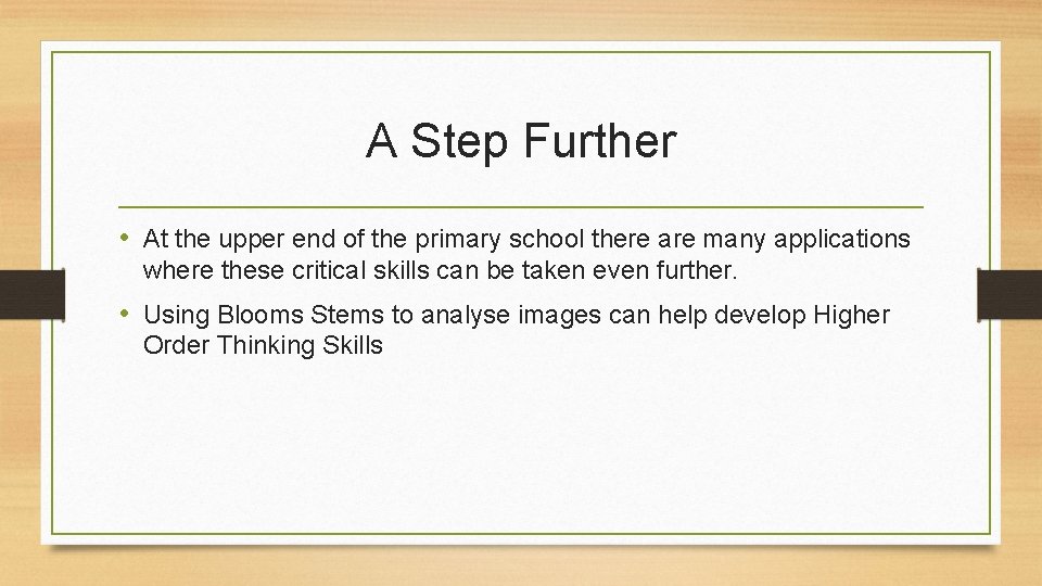 A Step Further • At the upper end of the primary school there are