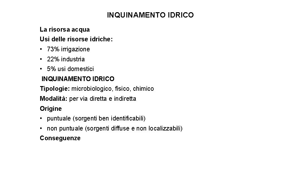 INQUINAMENTO IDRICO La risorsa acqua Usi delle risorse idriche: • 73% irrigazione • 22%