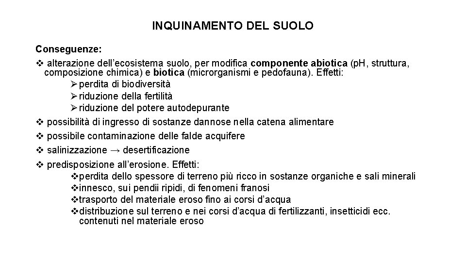 INQUINAMENTO DEL SUOLO Conseguenze: v alterazione dell’ecosistema suolo, per modifica componente abiotica (p. H,