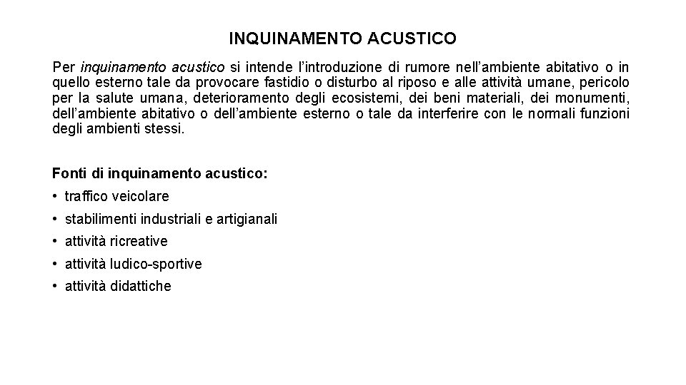 INQUINAMENTO ACUSTICO Per inquinamento acustico si intende l’introduzione di rumore nell’ambiente abitativo o in