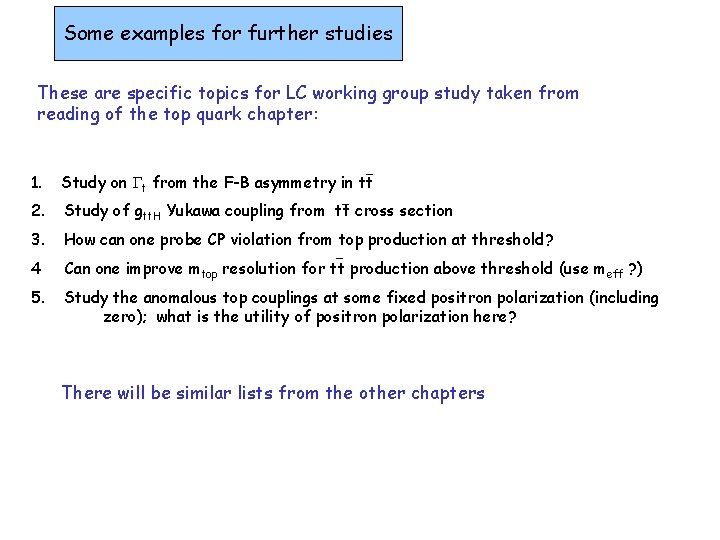 Some examples for further studies These are specific topics for LC working group study