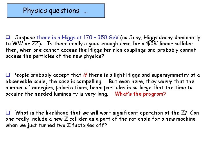 Physics questions … q Suppose there is a Higgs at 170 – 350 Ge.