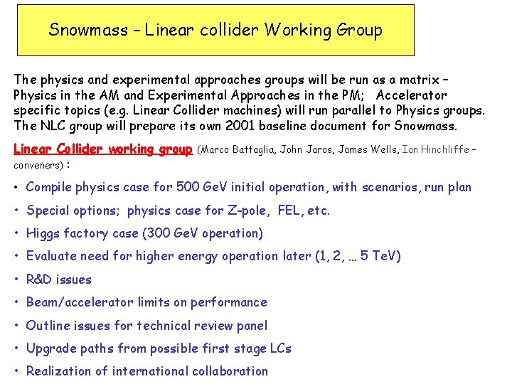 Snowmass – Linear collider Working Group The physics and experimental approaches groups will be