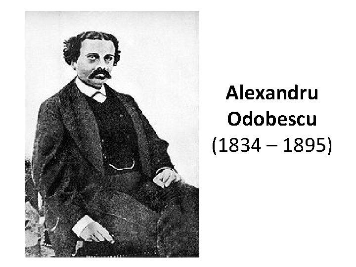 Alexandru Odobescu (1834 – 1895) 