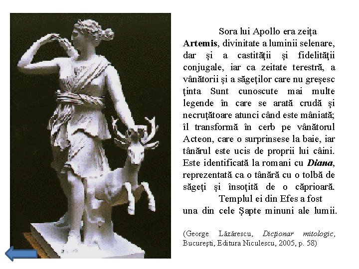 Sora lui Apollo era zeiţa Artemis, divinitate a luminii selenare, dar şi a castităţii