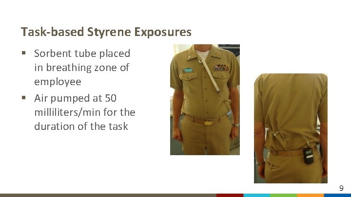 Task-based Styrene Exposures § Sorbent tube placed in breathing zone of employee § Air