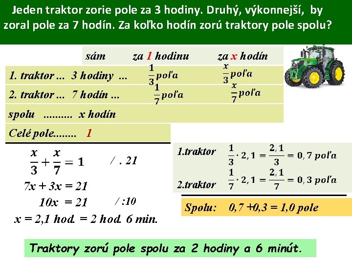 Jeden traktor zorie pole za 3 hodiny. Druhý, výkonnejší, by zoral pole za 7