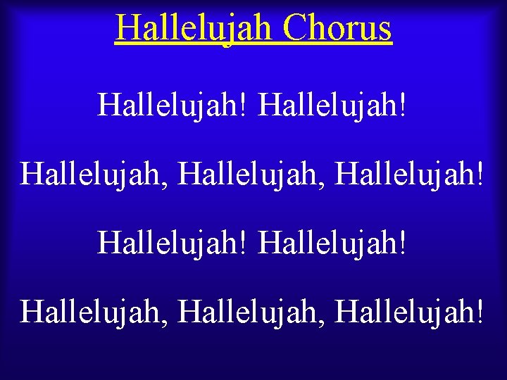 Hallelujah Chorus Hallelujah! Hallelujah, Hallelujah! 