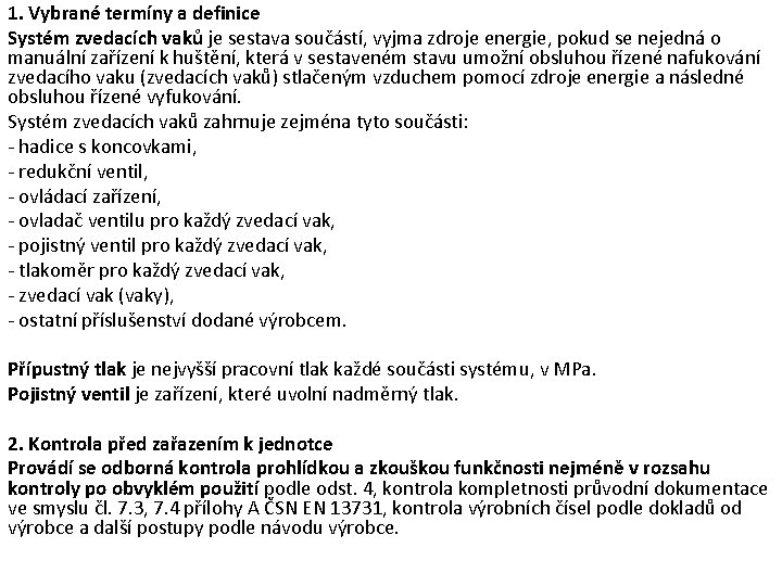 1. Vybrané termíny a definice Systém zvedacích vaků je sestava součástí, vyjma zdroje energie, 1. Vybrané termíny a definice Systém zvedacích vaků je sestava součástí, vyjma zdroje energie,