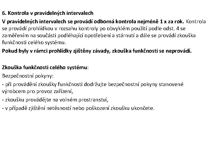 6. Kontrola v pravidelných intervalech V pravidelných intervalech se provádí odborná kontrola nejméně 1 6. Kontrola v pravidelných intervalech V pravidelných intervalech se provádí odborná kontrola nejméně 1