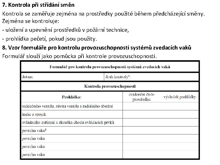 7. Kontrola při střídání směn Kontrola se zaměřuje zejména na prostředky použité během předcházející 7. Kontrola při střídání směn Kontrola se zaměřuje zejména na prostředky použité během předcházející