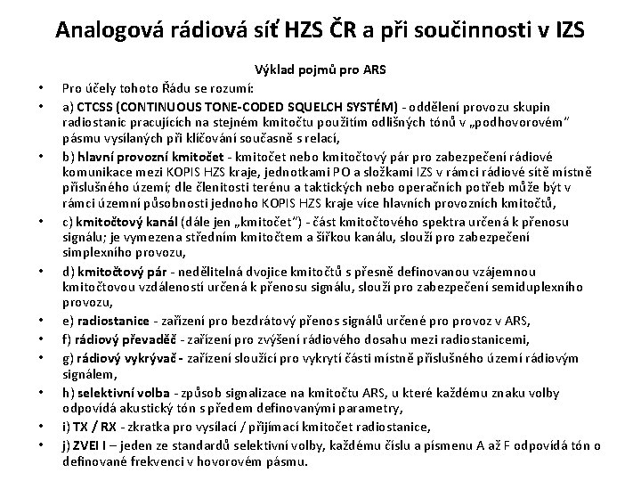 Analogová rádiová síť HZS ČR a při součinnosti v IZS Výklad pojmů pro ARS Analogová rádiová síť HZS ČR a při součinnosti v IZS Výklad pojmů pro ARS