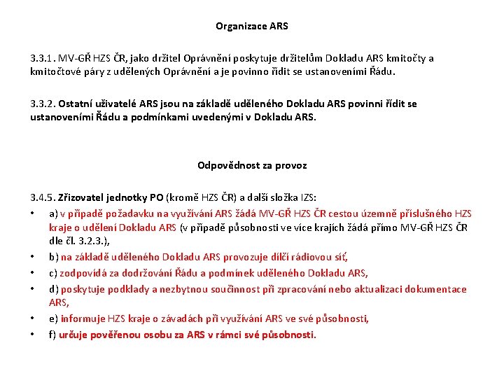 Organizace ARS 3. 3. 1. MV-GŘ HZS ČR, jako držitel Oprávnění poskytuje držitelům Dokladu Organizace ARS 3. 3. 1. MV-GŘ HZS ČR, jako držitel Oprávnění poskytuje držitelům Dokladu