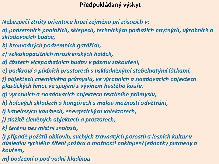 Předpokládaný výskyt Nebezpečí ztráty orientace hrozí zejména při zásazích v: a) podzemních podlažích, sklepech, Předpokládaný výskyt Nebezpečí ztráty orientace hrozí zejména při zásazích v: a) podzemních podlažích, sklepech,