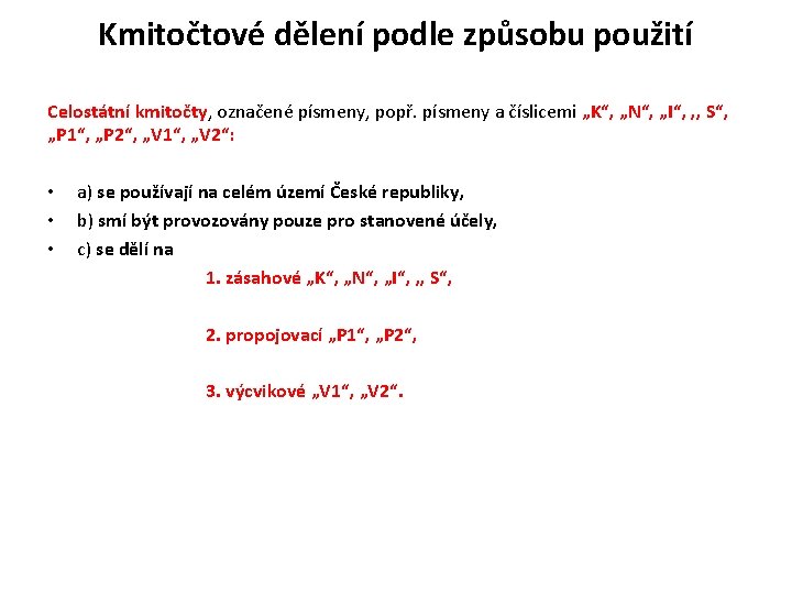Kmitočtové dělení podle způsobu použití Celostátní kmitočty, označené písmeny, popř. písmeny a číslicemi „K“, Kmitočtové dělení podle způsobu použití Celostátní kmitočty, označené písmeny, popř. písmeny a číslicemi „K“,