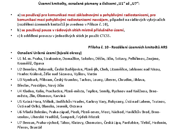 Územní kmitočty, označené písmeny a číslicemi „U 1“ až „U 7“: • • • Územní kmitočty, označené písmeny a číslicemi „U 1“ až „U 7“: • • •
