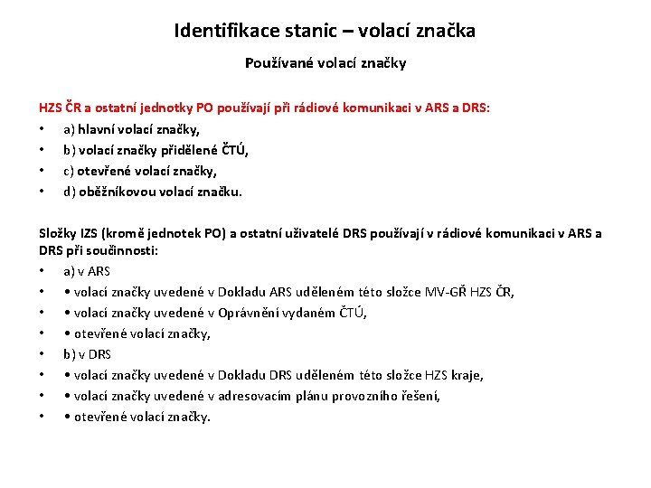 Identifikace stanic – volací značka Používané volací značky HZS ČR a ostatní jednotky PO Identifikace stanic – volací značka Používané volací značky HZS ČR a ostatní jednotky PO