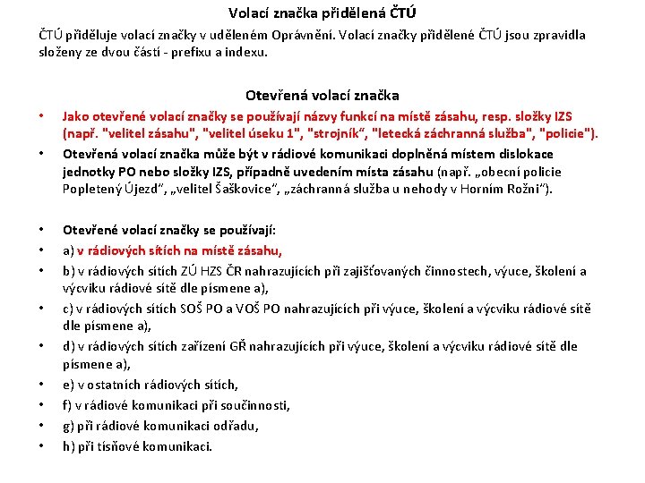 Volací značka přidělená ČTÚ přiděluje volací značky v uděleném Oprávnění. Volací značky přidělené ČTÚ Volací značka přidělená ČTÚ přiděluje volací značky v uděleném Oprávnění. Volací značky přidělené ČTÚ