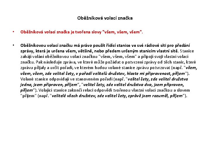 Oběžníková volací značka • Oběžníková volací značka je tvořena slovy "všem, všem". • Oběžníkovou Oběžníková volací značka • Oběžníková volací značka je tvořena slovy "všem, všem". • Oběžníkovou