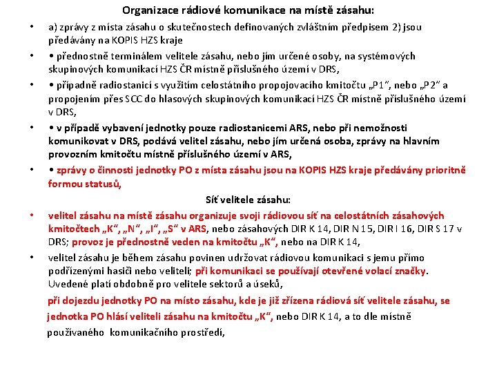 Organizace rádiové komunikace na místě zásahu: • • a) zprávy z místa zásahu o Organizace rádiové komunikace na místě zásahu: • • a) zprávy z místa zásahu o