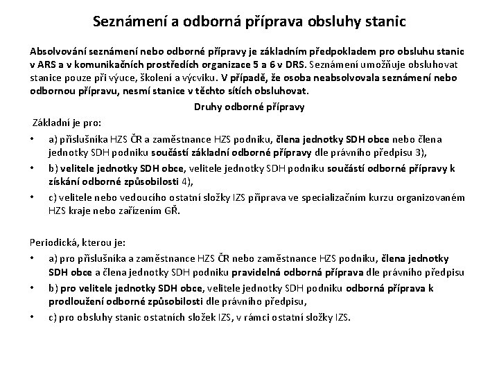 Seznámení a odborná příprava obsluhy stanic Absolvování seznámení nebo odborné přípravy je základním předpokladem Seznámení a odborná příprava obsluhy stanic Absolvování seznámení nebo odborné přípravy je základním předpokladem