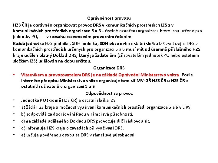 Oprávněnost provozu HZS ČR je oprávněn organizovat provoz DRS v komunikačních prostředích IZS a Oprávněnost provozu HZS ČR je oprávněn organizovat provoz DRS v komunikačních prostředích IZS a