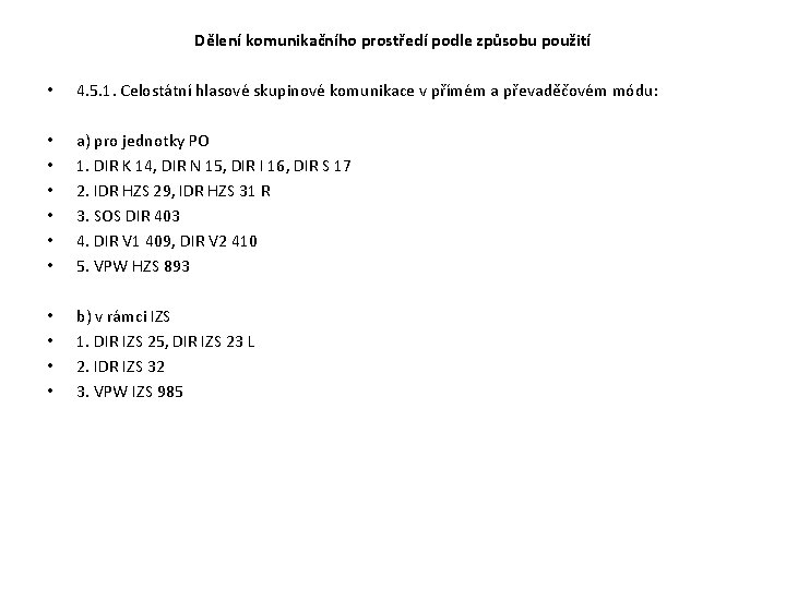 Dělení komunikačního prostředí podle způsobu použití • 4. 5. 1. Celostátní hlasové skupinové komunikace Dělení komunikačního prostředí podle způsobu použití • 4. 5. 1. Celostátní hlasové skupinové komunikace