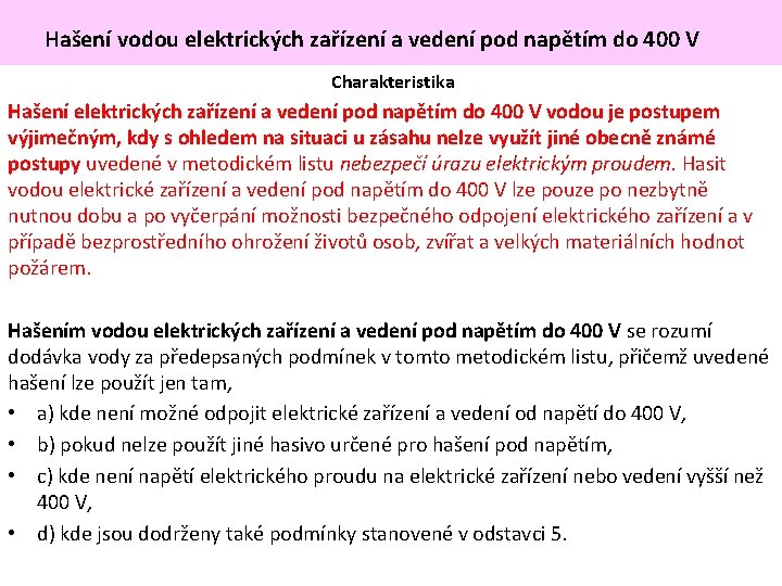 Hašení vodou elektrických zařízení a vedení pod napětím do 400 V Charakteristika Hašení elektrických Hašení vodou elektrických zařízení a vedení pod napětím do 400 V Charakteristika Hašení elektrických