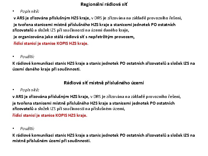 Regionální rádiová síť • Popis sítě: v ARS je zřizována příslušným HZS kraje, v Regionální rádiová síť • Popis sítě: v ARS je zřizována příslušným HZS kraje, v