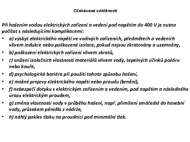 Očekávané zvláštnosti Při hašením vodou elektrických zařízení a vedení pod napětím do 400 V Očekávané zvláštnosti Při hašením vodou elektrických zařízení a vedení pod napětím do 400 V