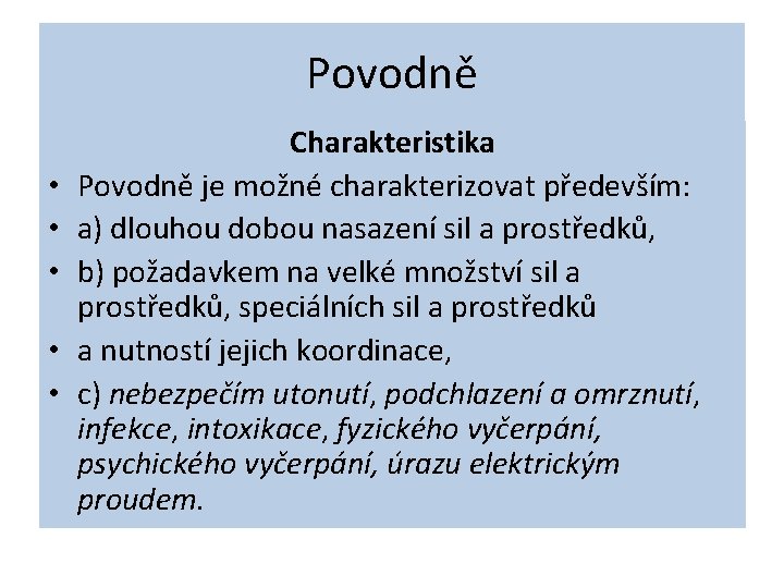 Povodně • • • Charakteristika Povodně je možné charakterizovat především: a) dlouhou dobou nasazení Povodně • • • Charakteristika Povodně je možné charakterizovat především: a) dlouhou dobou nasazení