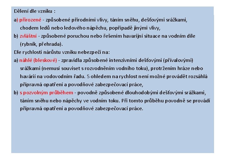 Dělení dle vzniku : a) přirozené - způsobené přírodními vlivy, táním sněhu, dešťovými srážkami, Dělení dle vzniku : a) přirozené - způsobené přírodními vlivy, táním sněhu, dešťovými srážkami,