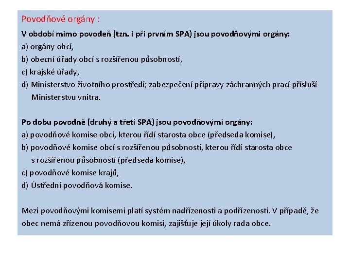 Povodňové orgány : V období mimo povodeň (tzn. i při prvním SPA) jsou povodňovými Povodňové orgány : V období mimo povodeň (tzn. i při prvním SPA) jsou povodňovými
