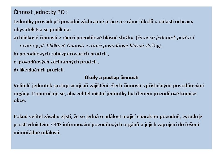 Činnost jednotky PO : Jednotky provádí při povodni záchranné práce a v rámci úkolů Činnost jednotky PO : Jednotky provádí při povodni záchranné práce a v rámci úkolů