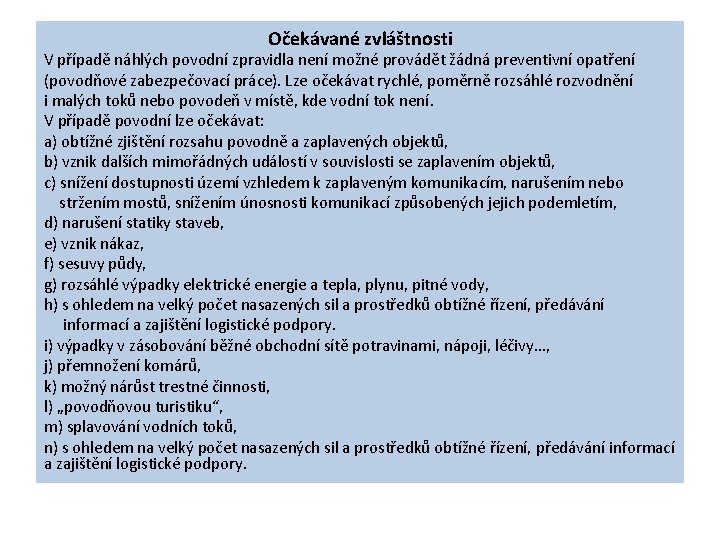 Očekávané zvláštnosti V případě náhlých povodní zpravidla není možné provádět žádná preventivní opatření (povodňové Očekávané zvláštnosti V případě náhlých povodní zpravidla není možné provádět žádná preventivní opatření (povodňové