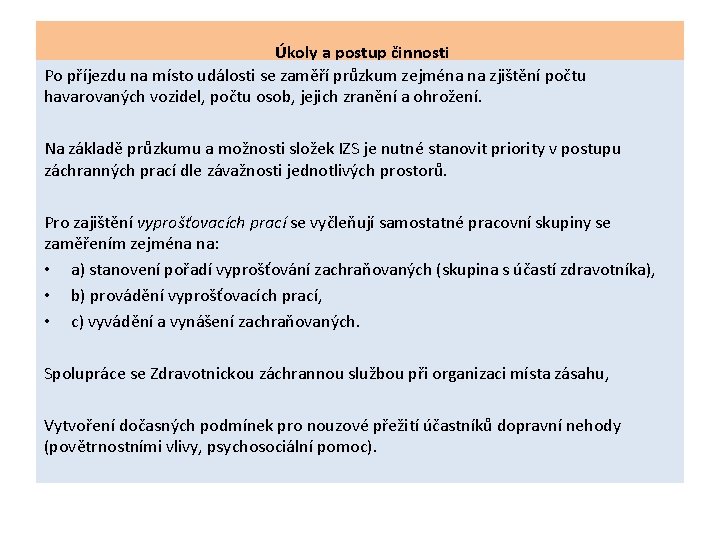 Úkoly a postup činnosti Po příjezdu na místo události se zaměří průzkum zejména na Úkoly a postup činnosti Po příjezdu na místo události se zaměří průzkum zejména na