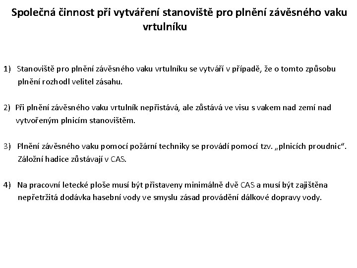 Společná činnost při vytváření stanoviště pro plnění závěsného vaku vrtulníku 1) Stanoviště pro plnění Společná činnost při vytváření stanoviště pro plnění závěsného vaku vrtulníku 1) Stanoviště pro plnění