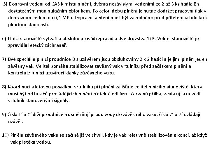 5) Dopravní vedení od CAS k místu plnění, dvěma nezávislými vedeními ze 2 až 5) Dopravní vedení od CAS k místu plnění, dvěma nezávislými vedeními ze 2 až