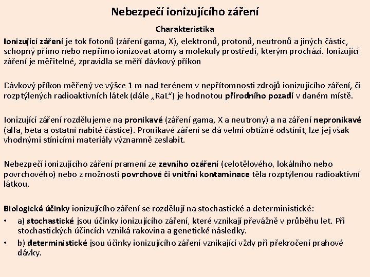Nebezpečí ionizujícího záření Charakteristika Ionizující záření je tok fotonů (záření gama, X), elektronů, protonů, Nebezpečí ionizujícího záření Charakteristika Ionizující záření je tok fotonů (záření gama, X), elektronů, protonů,
