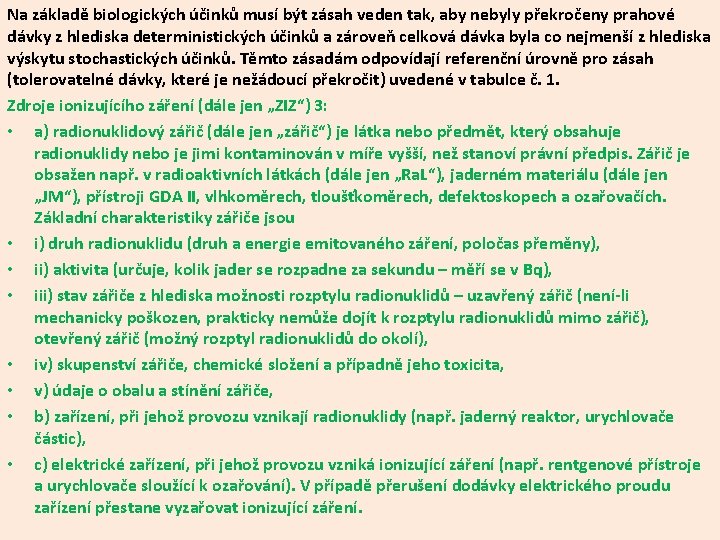 Na základě biologických účinků musí být zásah veden tak, aby nebyly překročeny prahové dávky Na základě biologických účinků musí být zásah veden tak, aby nebyly překročeny prahové dávky