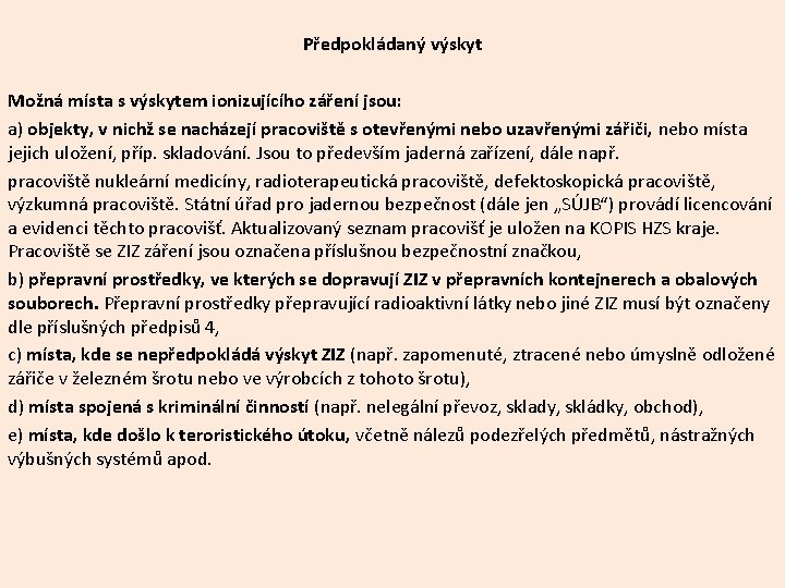 Předpokládaný výskyt Možná místa s výskytem ionizujícího záření jsou: a) objekty, v nichž se Předpokládaný výskyt Možná místa s výskytem ionizujícího záření jsou: a) objekty, v nichž se