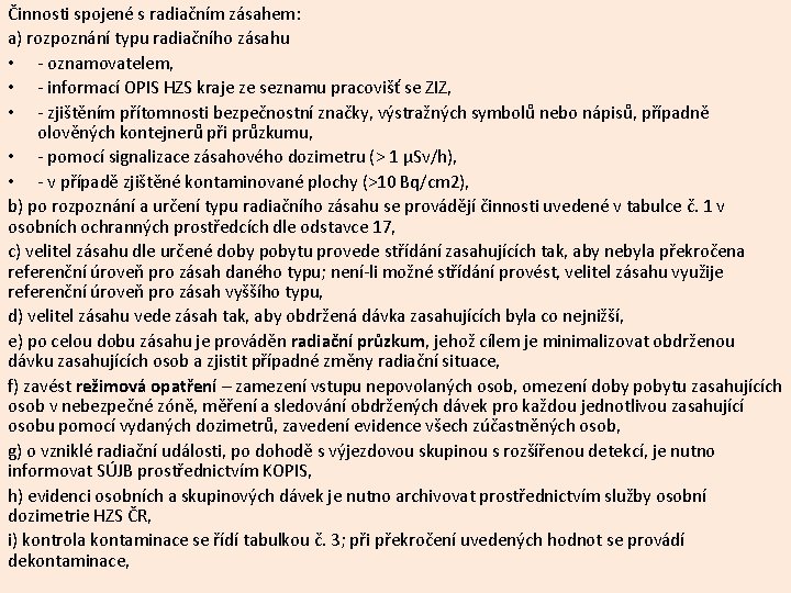 Činnosti spojené s radiačním zásahem: a) rozpoznání typu radiačního zásahu • - oznamovatelem, • Činnosti spojené s radiačním zásahem: a) rozpoznání typu radiačního zásahu • - oznamovatelem, •