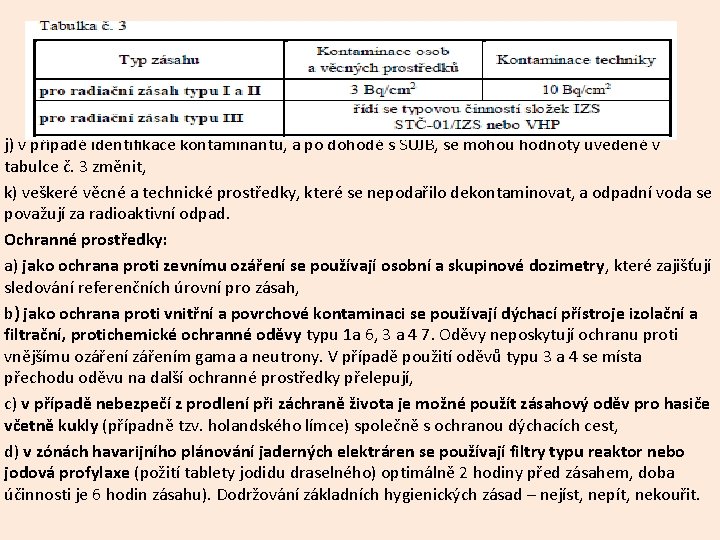 j) v případě identifikace kontaminantu, a po dohodě s SÚJB, se mohou hodnoty uvedené j) v případě identifikace kontaminantu, a po dohodě s SÚJB, se mohou hodnoty uvedené