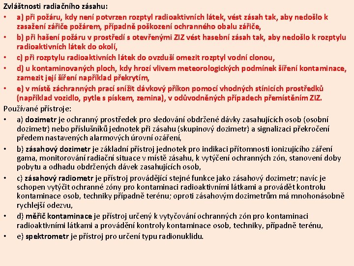 Zvláštnosti radiačního zásahu: • a) při požáru, kdy není potvrzen rozptyl radioaktivních látek, vést Zvláštnosti radiačního zásahu: • a) při požáru, kdy není potvrzen rozptyl radioaktivních látek, vést