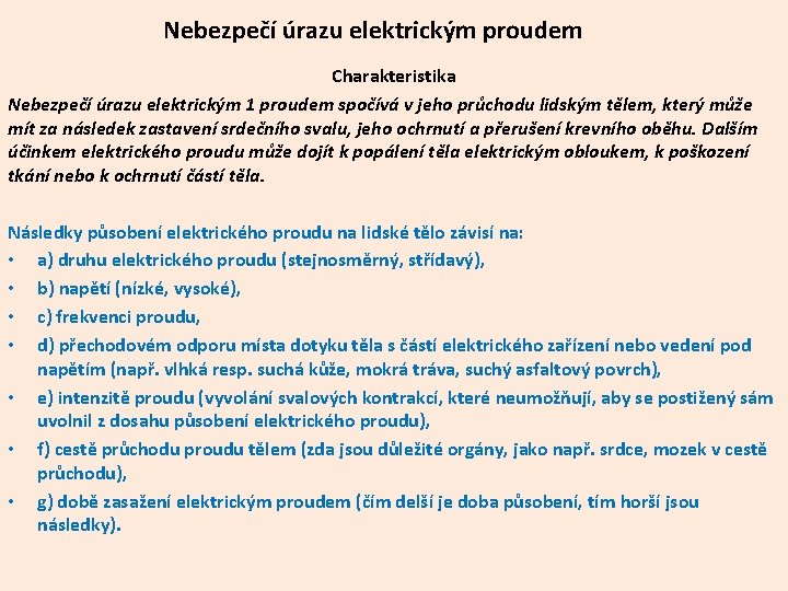 Nebezpečí úrazu elektrickým proudem Charakteristika Nebezpečí úrazu elektrickým 1 proudem spočívá v jeho průchodu Nebezpečí úrazu elektrickým proudem Charakteristika Nebezpečí úrazu elektrickým 1 proudem spočívá v jeho průchodu