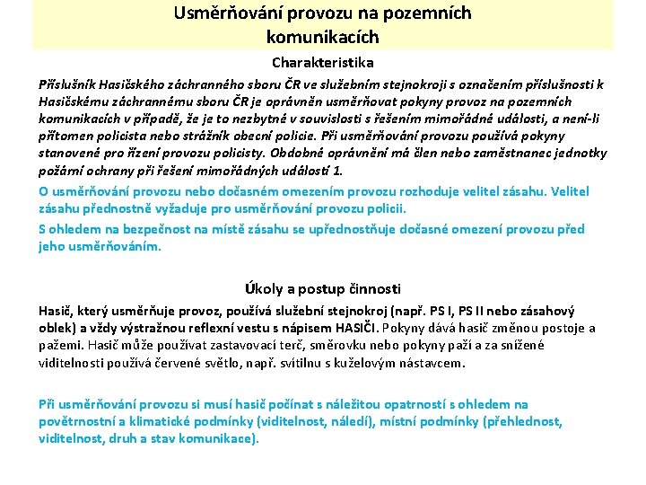 Usměrňování provozu na pozemních komunikacích Charakteristika Příslušník Hasičského záchranného sboru ČR ve služebním stejnokroji Usměrňování provozu na pozemních komunikacích Charakteristika Příslušník Hasičského záchranného sboru ČR ve služebním stejnokroji