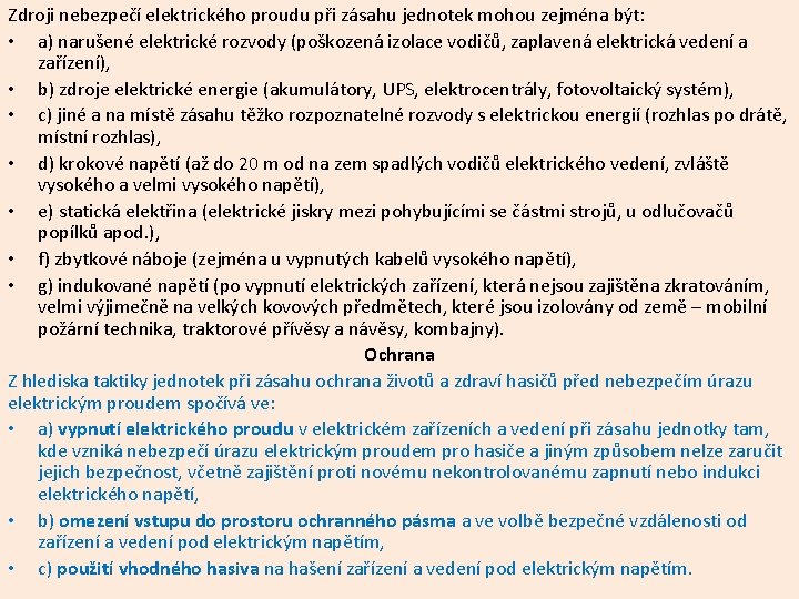 Zdroji nebezpečí elektrického proudu při zásahu jednotek mohou zejména být: • a) narušené elektrické Zdroji nebezpečí elektrického proudu při zásahu jednotek mohou zejména být: • a) narušené elektrické